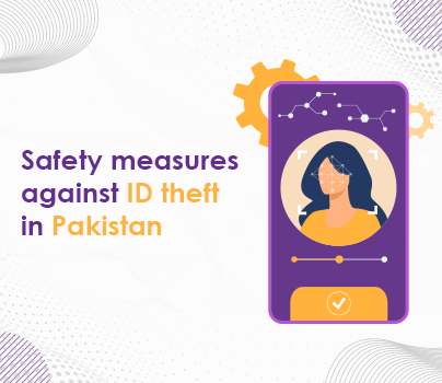 Important Safety measures against Identity Theft in Pakistan